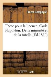 Thèse Pour La Licence. Code Napoléon. de la Minorité Et de la Tutelle. Droit Commercial