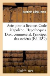 Acte Pour La Licence. Code Napoléon. Hypothèques. Droit Commercial. Principes Généraux Des Sociétés