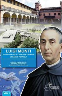 Luigi Monti Vol 1: Fondateur des Fils de l'Immaculée Conception d'ERASMO PERNIOLA