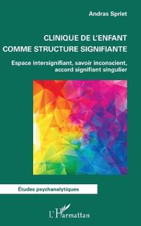 Clinique de l'enfant comme structure signifiante: Espace intersignifiant, savoir inconscient, accord signifiant singulier