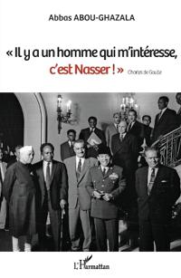 "Il y a un homme qui m'intéresse, c'est Nasser !" Charles de Gaulle