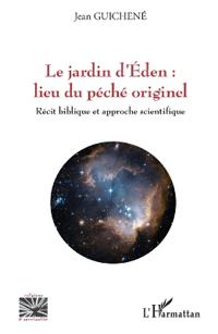 Le jardin d'Eden: lieu du péché originel: Récit biblique et approche scientifique