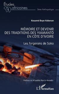 Mémoire et devenir des traditions des Yiamantô en Côte d'Ivoire: Les forgerons de Soko