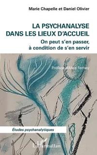 La psychanalyse dans les lieux d'accueil: On peut s'en passer, à condition de s'en servir