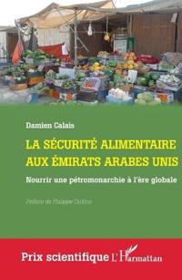 La sécurité alimentaire aux Émirats arabes unis: Nourrir une pétromonarchie à l'ère globale