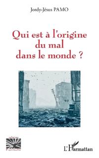 Qui est à l'origine du mal dans le monde ?
