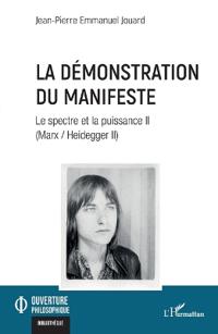 La démonstration du Manifeste: Le spectre et la puissance II (Marx / Heidegger II)