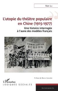 L'utopie du théâtre populaire en Chine (1915-1977): Une histoire interrogée à l'aune des modèles français