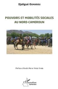 Pouvoirs et mobilités sociales au Nord-Cameroun