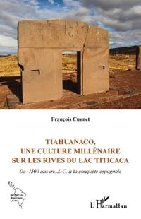 Tiahuanaco, une culture millénaire sur les rives du lac Titicaca