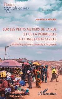 Sur les petits métiers de la rue et de la débrouille au Congo-Brazzaville: Vitalité linguistique et dynamique langagière