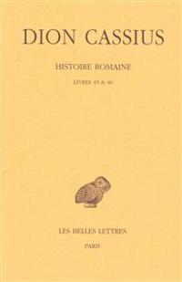 Dion Cassius, Histoire Romaine: Livres 45 & 46