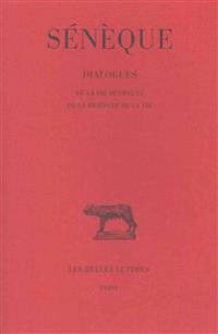Seneque, Dialogues: Tome II: de la Vie Heureuse - de la Brievete de la Vie