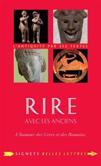 Rire Avec Les Anciens: L'Humour Des Grecs Et Des Romains