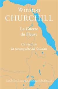 La Guerre Du Fleuve: Un Recit de la Reconquete Du Soudan