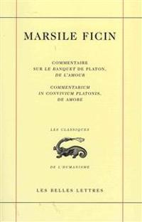 Commentaire Sur Le Banquet de Platon, de l'Amour.: Commentarium in Convivium Platonis, de Amore.