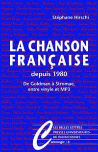 La Chanson Francaise Depuis 1980: de Goldman a Stromae, Entre Vinyle Et MP3