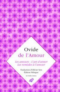 Ovide, de l'Amour: Les Amours, l'Art d'Aimer, Les Remedes a l'Amour