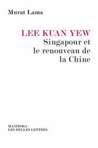 Lee Kuan Yew, Singapour Et Le Renouveau de La Chine