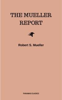Mueller Report: Complete Report On The Investigation Into Russian Interference In The 2016 Presidential Election
