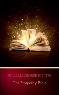 Prosperity Bible: The Greatest Writings of All Time On The Secrets To Wealth And Prosperity