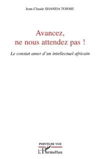 Avancez, ne nous attendez pas !