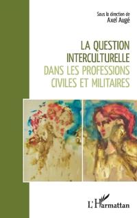 La question interculturelle dans les professions civiles et militaires