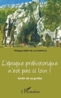 L'époque préhistorique n'est pas si loin !