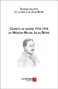 Carnets de guerre 1914-1918 du Medecin Major Jules Beyne