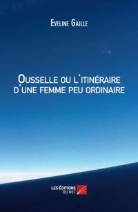 Ousselle ou l'itineraire d'une femme peu ordinaire