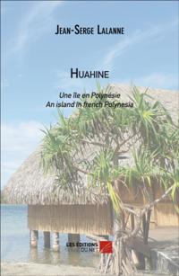 HUAHINE : Une ile en polynesie / An island in french Polynesia