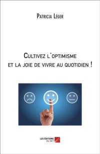 Cultivez l'optimisme et la joie de vivre au quotidien !