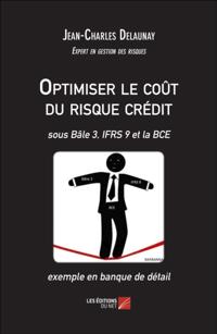 Optimiser le cout du risque credit - sous Bale 3, IFRS 9 et la BCE - exemple en banque de detail