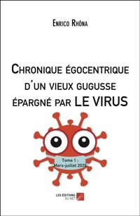 Chronique egocentrique d'un vieux gugusse epargne par LE VIRUS