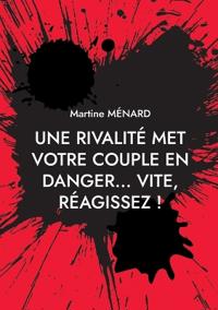 Une rivalité met votre couple en danger... vite, réagissez !