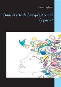 Dans la tête de Laz qu'est ce qui s'y passe?