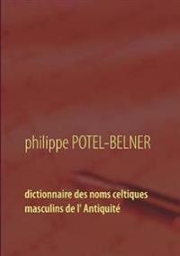 Dictionnaire des noms celtiques masculins de l' Antiquité