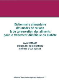 Dictionnaire des modes de cuisson et de conservation des aliments pour le traitement diététique du diabète