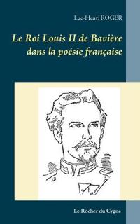 Le Roi Louis II de Bavière dans la poésie française