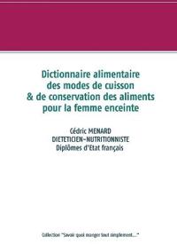 Dictionnaire des modes de cuisson et de conservation des aliments pour la femme enceinte