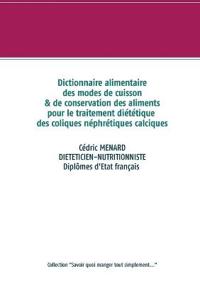 Dictionnaire des modes de cuisson et de conservation des aliments pour le traitement diététiques des coliques néphrétiques calciques