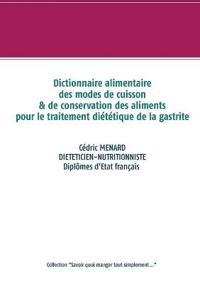 Dictionnaire des modes de cuisson et de conservation des aliments pour le traitement diététique de la gastrite