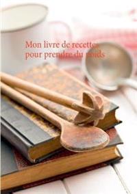 Mon livre de recettes pour prendre du poids