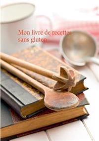 Mon livre de recettes sans gluten
