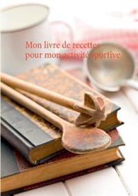 Mon livre de recettes pour mon activité sportive