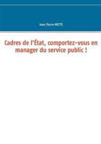 Cadres de l'État, comportez-vous en manager du service public !