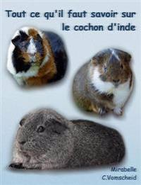 Tout ce qu'il faut savoir sur le cochon d'inde (nouvelle édition)