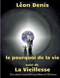 Le pourquoi de la vie, suivi de La Vieillesse