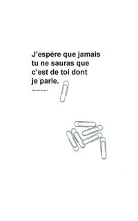 J'espère que jamais tu ne sauras que c'est de toi dont je parle.