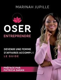 Oser Entreprendre, Devenir une Femme d'Affaires Accomplie